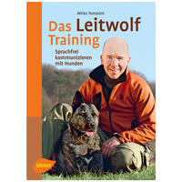 Das Leitwolf-Training: Sprachfrei kommunizieren mit Hunden